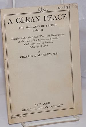 Imagen del vendedor de A Clean Peace: The War Aims of British Labour; Complete text of the Official War Aims Memorandum of the Inter-Allied Labour and Socialist Conference, held in London, February 23, 1918 a la venta por Bolerium Books Inc.