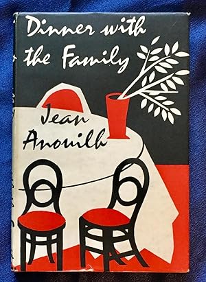 DINNER WITH THE FAMILY; By Jean Anouilh / Translated by Edward Owen Marsh