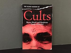 A Secret History of Cults: Bizarre Rituals and Murderous Practices Revealed
