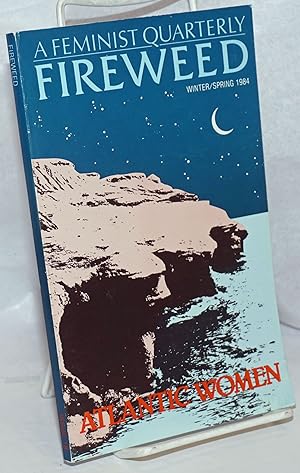 Seller image for Fireweed: A Feminist Quarterly, #18, Winter/Spring 1984; Atlantic Women for sale by Bolerium Books Inc.