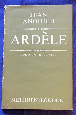 ARDÈLE; A Pllay in Three Acts / By Jean Anouilh