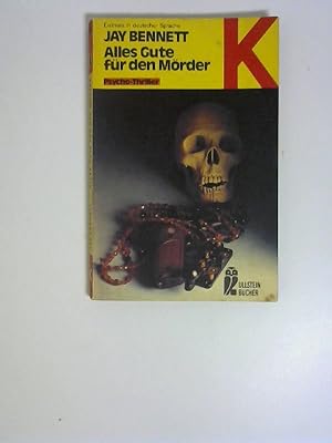Alles Gute für den Mörder : Psycho-Thriller. Jay Bennet. Übers. von Monika Wittek / Ullstein-Büch...