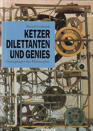 Bild des Verkufers fr Ketzer, Dilettanten und Genies : Grenzgnger der Philosophie. zum Verkauf von Fundus-Online GbR Borkert Schwarz Zerfa