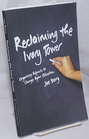 Reclaiming the Ivory Tower; Organizing Adjuncts to Change Higher Education