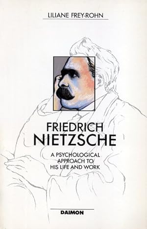 Image du vendeur pour Friedrich Nietzsche : A Psychological Approach to His Life and Work mis en vente par GreatBookPricesUK