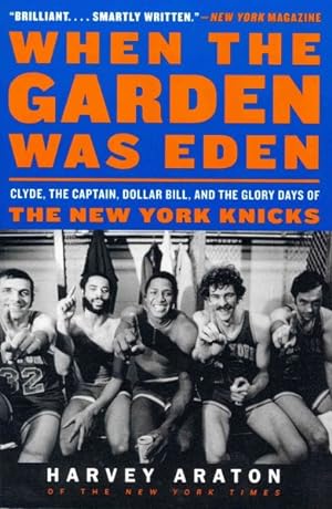 Seller image for When the Garden Was Eden : Clyde, the Captain, Dollar Bill, and the Glory Days of the New York Knicks for sale by GreatBookPricesUK