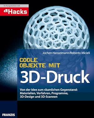 Coole Objekte mit 3D-Druck Von der Idee zum gedruckten Objekt: Materialien, Druckverfahren, Progr...