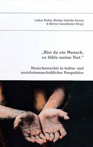 Bild des Verkufers fr "Bist du ein Mensch, so fhle meine Not" : Menschenrechte in kultur- und sozialwissenschaftlicher Perspektive. herausgegeben von Lothar Bluhm, Markus Schiefer Ferrari & Werner Sesselmeier / Landauer Beitrge zur Kultur- und Sozialgeschichte ; Band 3. zum Verkauf von Fundus-Online GbR Borkert Schwarz Zerfa