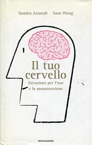 Image du vendeur pour Il tuo cervello. Istruzioni per l'uso e la manutenzione mis en vente par Studio Bibliografico Marini