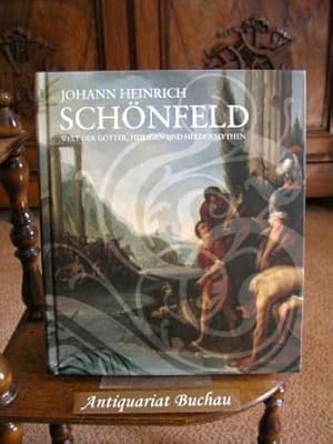 Johann Heinrich Schönfeld : Welt der Götter, Heiligen und Heldenmythen. Anlässlich der Ausstellun...