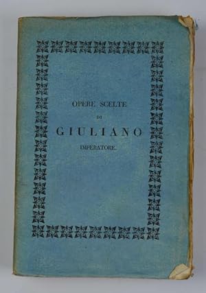 Le opere scelte di Giuliano imperatore per la prima volta dal greco volgarizzate da Spiridione Pe...