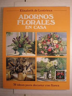 Imagen del vendedor de Adornos florales en casa. 75 Ideas para decorar con flores a la venta por Librería Antonio Azorín