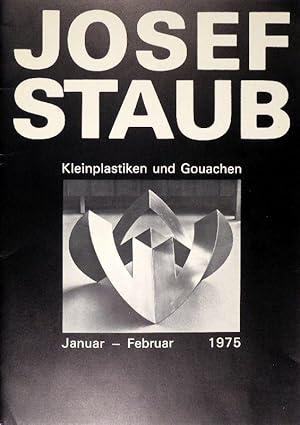 Josef Staub. Kleinplastiken und Gouachen. Januar - Februar 1975.