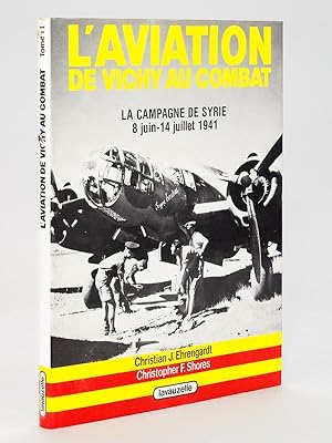 L'Aviation de Vichy au Combat. La Campagne de Syrie 8 juin - 14 juillet 1941