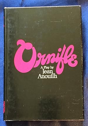 ORNIFLE; A Play by Jean Anouilh / Translated by Lucienne Hill / A Spotlight Dramabook