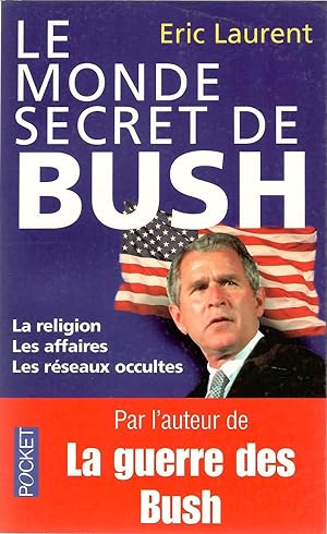 Le monde secret de Bush : La religion, les affaires, les réseaux occultes