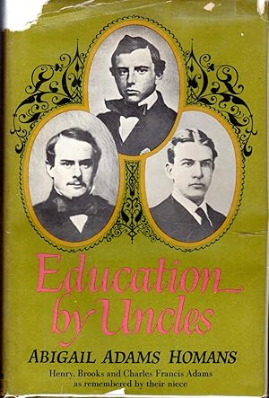 Image du vendeur pour Education by Uncles: Henry, Brooks and Charles Francis Adams mis en vente par Dorley House Books, Inc.