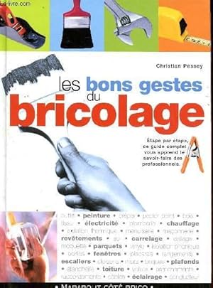 Image du vendeur pour Les bons gestes du bricolage Sommaire: La boite  outils, techniques de construstion, entretenir et rparer, l'isolation, plafonds et combles, chauffage et plomberie, menuiserie, cuisine et salle de bains, lectricirt, carrelage. mis en vente par Le-Livre