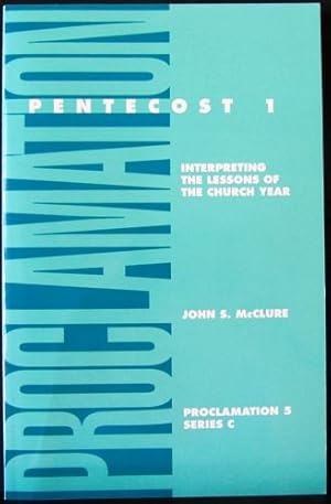 Pentecost One: Interpreting the Lessons of the Church Year, Series C (Proclamation Five)
