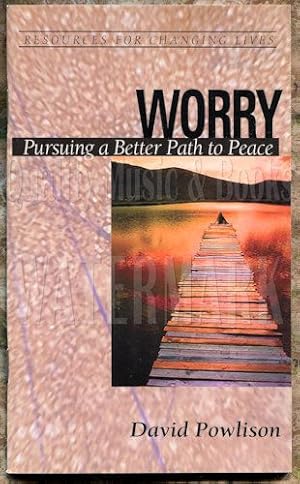 Worry: Pursuing a Better Path to Peace (Resources for Changing Lives (RCL) Ministry Booklets)