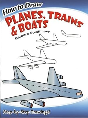 How to Draw Planes, Trains and Boats (Dover How to Draw Series)