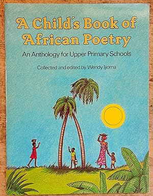 A Child's Book of African Poetry An Anthology for Upper Primary Schools