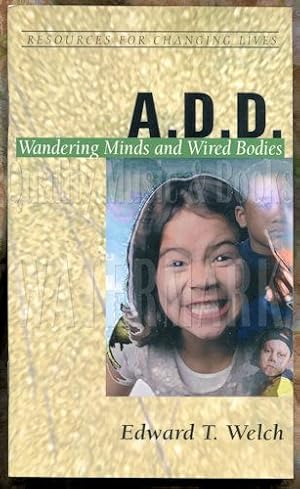 A.D.D. Wandering Minds and Wired Bodies (Resources for Changing Lives (RCL) Ministry Booklets)