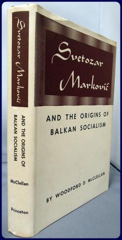 Seller image for SVETOZAR MARKOVIC AND THE ORIGINS OF BALKAN SOCIALISM for sale by Parnassus Book Service, Inc