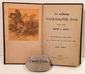 Der Vollständige Deutsch-französische Krieg in den Jahren 1870 und 1871: Dem Charakterfesten Deut...
