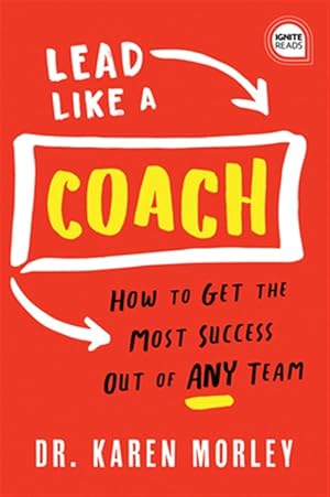 Seller image for Lead Like a Coach : How to Get the Most Success Out of Any Team for sale by GreatBookPrices