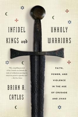Imagen del vendedor de Infidel Kings and Unholy Warriors: Faith, Power, and Violence in the Age of Crusade and Jihad (Paperback or Softback) a la venta por BargainBookStores