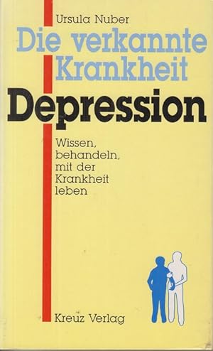 Die verkannte Krankheit. Depression. Wissen, behandeln, mit der Krankheit leben.