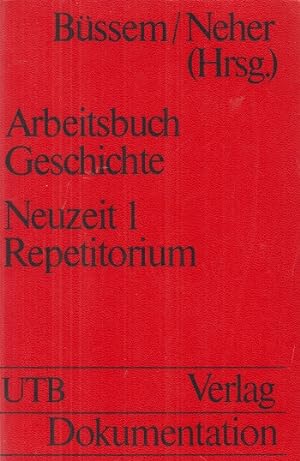 Immagine del venditore per Arbeitsbuch Geschichte. Neuzeit 1. Repetitorium. 16. - 18. Jahrhundert Uni - Taschenbcher ; 569. venduto da Allguer Online Antiquariat