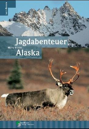 Jagdabenteuer Alaska. Reisebericht für Jäger, Naturliebhaber und USA-Fans.