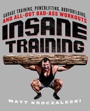 Imagen del vendedor de Insane Training: Garage Training, Powerlifting, Bodybuilding, and All-Out Bad-Ass Workouts (Paperback or Softback) a la venta por BargainBookStores