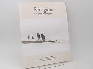 Partigiani. Gegen Faschismus und deutsche Besatzung. Der Widerstand in Italien. Eine Fotoausstell...