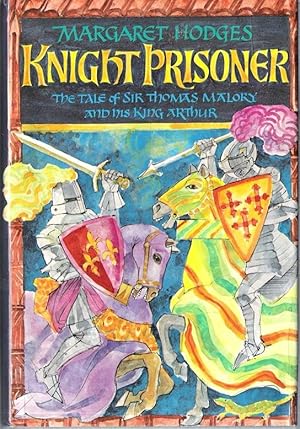 Imagen del vendedor de Knight Prisoner: The tale of Sir Thomas Malory and his King Arthur a la venta por Caerwen Books