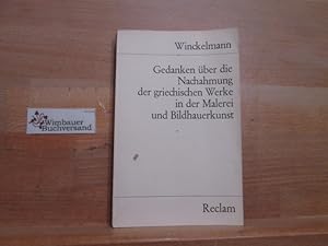 Seller image for Gedanken ber die Nachahmung der griechischen Werke in der Malerei und Bildhauerkunst : Sendschreiben. Erluterung. Johann Joachim Winckelmann. Hrsg. von Ludwig Uhlig / Reclams Universalbibliothek ; Nr. 8338/8339 for sale by Antiquariat im Kaiserviertel | Wimbauer Buchversand