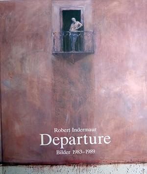 Robert Indermaur: Departure. Bilder 1983 - 1989