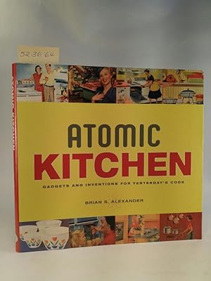 Seller image for Atomic Kitchen. Gadgets and Inventions for Yesterday's Cook. for sale by ANTIQUARIAT Franke BRUDDENBOOKS