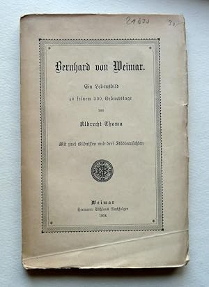 Bild des Verkufers fr Bernhard von Weimar. Ein Lebensbild zu seinem 300. Geburtstage. H. Bhlau, Weimar, 1904. zum Verkauf von Graphikantiquariat Martin Koenitz