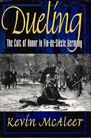 Dueling: The Cult of Honor in Fin-De-Siecle Germany