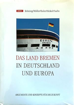 Das Land Bremen in Deutschland und Europa - Argumente und Konzepte für die Zukunft - Mit einer Ei...