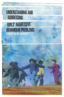 Seller image for Understanding and Addressing Girls' Aggressive Behaviour Problems: A Focus on Relationships (Paperback or Softback) for sale by BargainBookStores