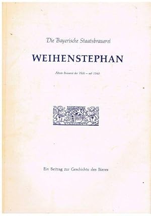 Bayerische Staatsbrauerei Weihenstephan. Älteste Brauerei der Welt. Seit 1040. Ein Beitrag zur Ge...