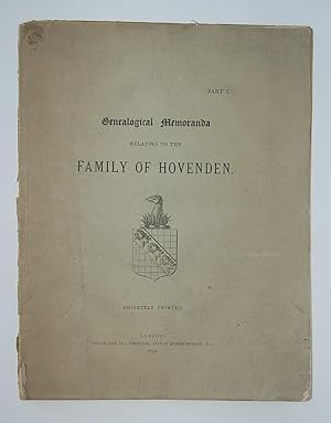Genealogical Memoranda Relating to the Family of Hovenden. Privately Printed. Part I [all publish...