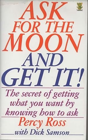 Seller image for Ask for the Moon and Get it: The Secret of Getting What You Want by Knowing How to Ask for sale by Save The Last Book For Me (IOBA Member)