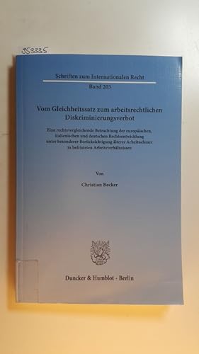 Seller image for Vom Gleichheitssatz zum arbeitsrechtlichen Diskriminierungsverbot : eine rechtsvergleichende Betrachtung der europischen, italienischen und deutschen Rechtsentwicklung unter besonderer Bercksichtigung lterer Arbeitnehmer in befristeten Arbeitsverhltni ssen for sale by Gebrauchtbcherlogistik  H.J. Lauterbach