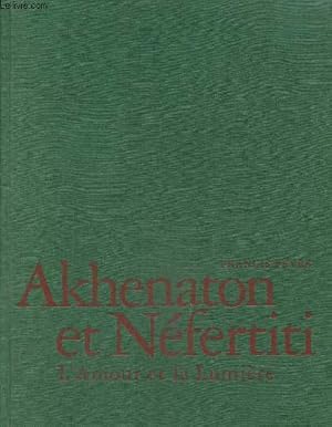 Image du vendeur pour Akhenaton et Nfertiti l'amour et la lumire mis en vente par Le-Livre