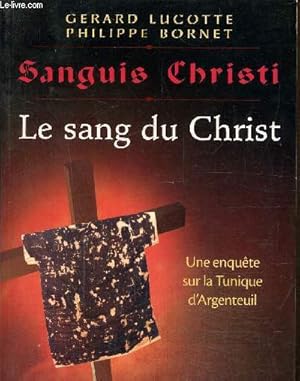 Seller image for Sanguis christi- Le sang du christ- Une en qute sur la tunique d'Argenteuil for sale by Le-Livre